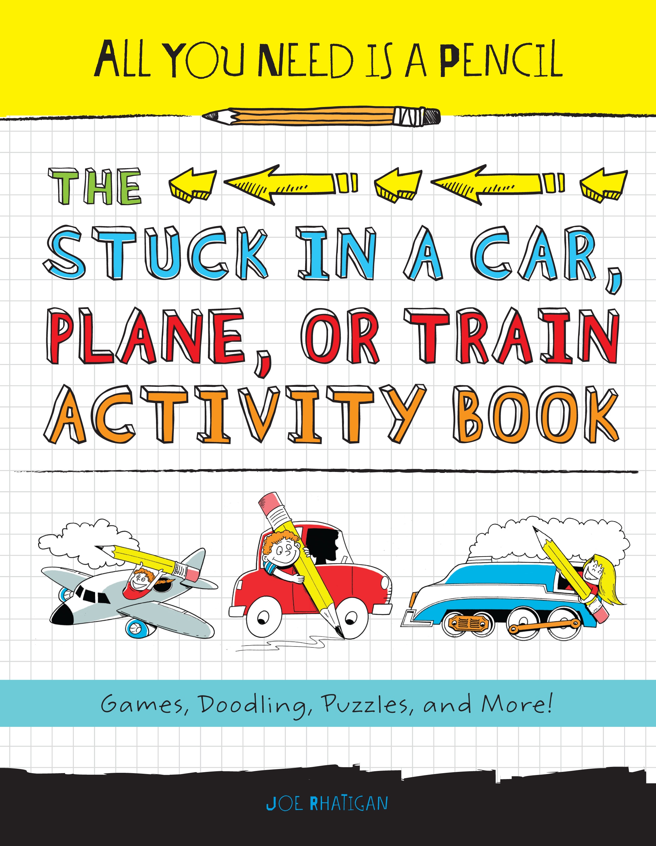 All You Need Is a Pencil
The Stuck in a Car, Plane, or Train Activity Book